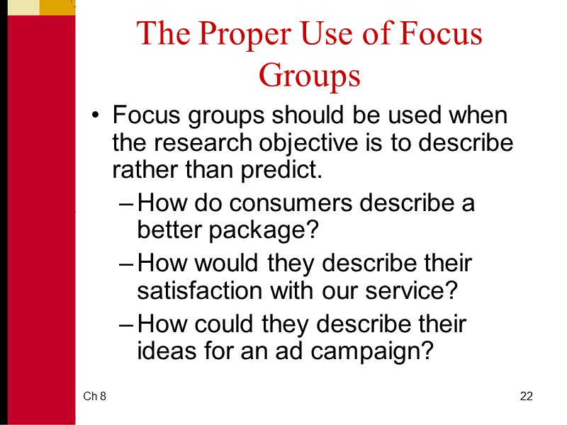 Ch 8 22 The Proper Use of Focus Groups Focus groups should be used